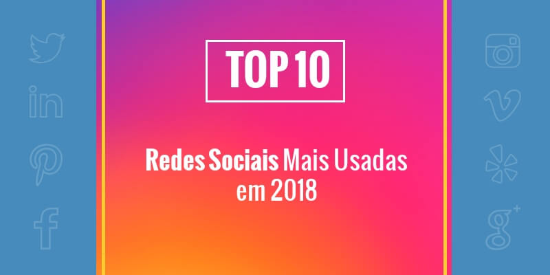 Top 10 redes sociais mais usadas em 2019